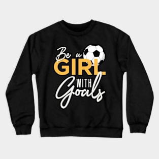 Soccer Be A Girl With Goals Crewneck Sweatshirt